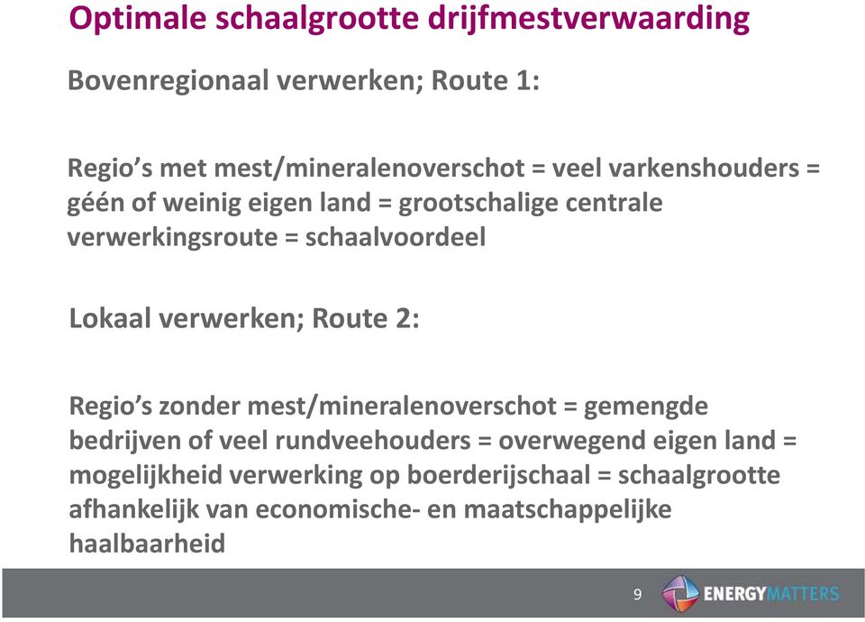 verwerken; Route 2: Regio s zonder mest/mineralenoverschot = gemengde bedrijven of veel rundveehouders = overwegend