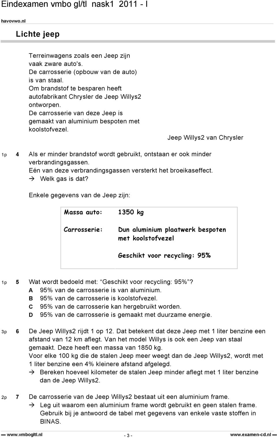 Eén van deze verbrandingsgassen versterkt het broeikaseffect. Welk gas is dat?