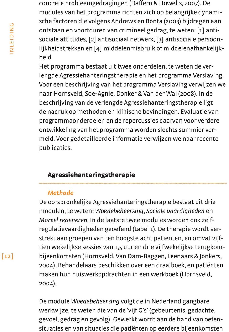 attitudes, [ 2 ] antisociaal netwerk, [ 3 ] antisociale persoonlijkheidstrekken en [ 4 ] middelenmisbruik of middelenafhankelijkheid.