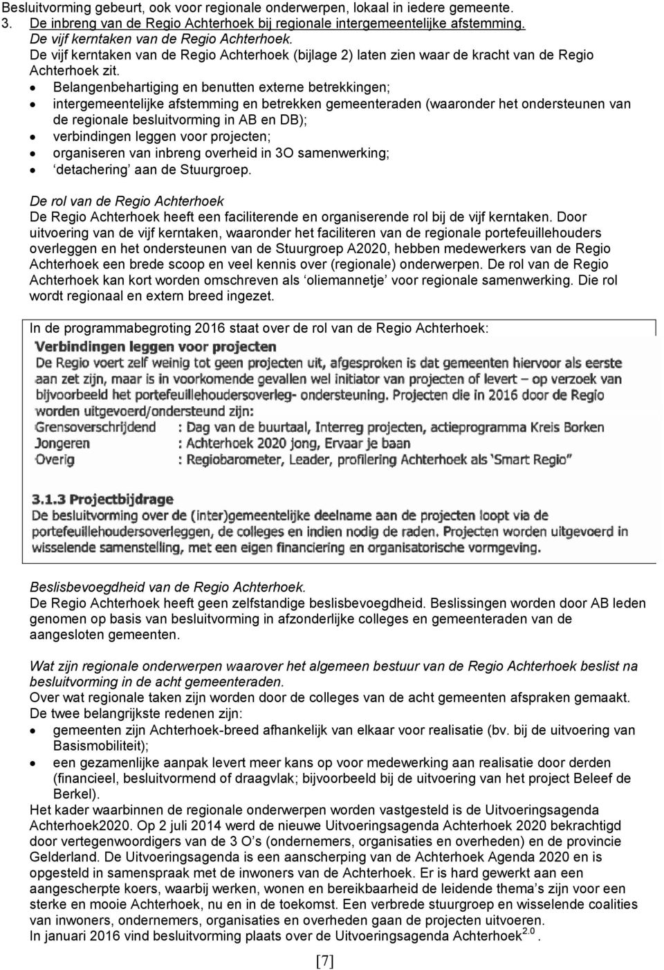 Belangenbehartiging en benutten externe betrekkingen; intergemeentelijke afstemming en betrekken gemeenteraden (waaronder het ondersteunen van de regionale besluitvorming in AB en DB); verbindingen