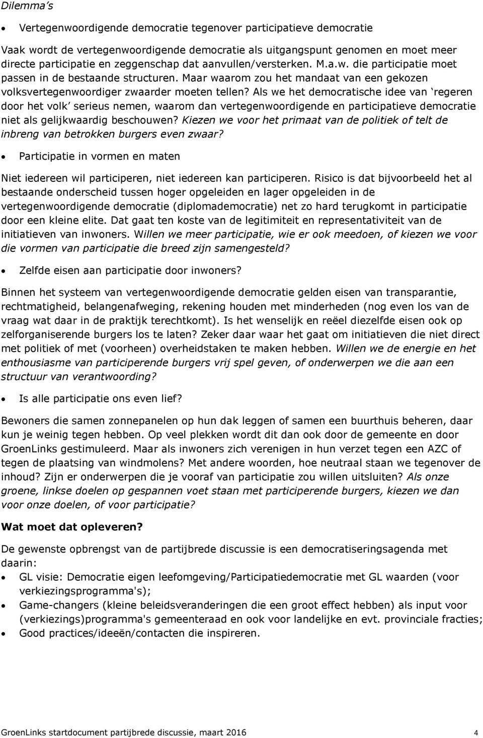 Als we het democratische idee van regeren door het volk serieus nemen, waarom dan vertegenwoordigende en participatieve democratie niet als gelijkwaardig beschouwen?