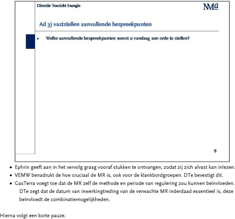 GasTerra voegt toe dat de MR zelf de methode en periode van regulering zou kunnen beïnvloeden.