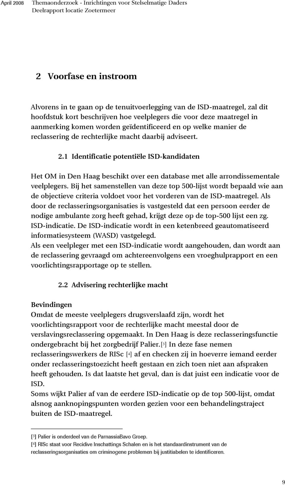 1 Identificatie potentiële ISD-kandidaten Het OM in Den Haag beschikt over een database met alle arrondissementale veelplegers.