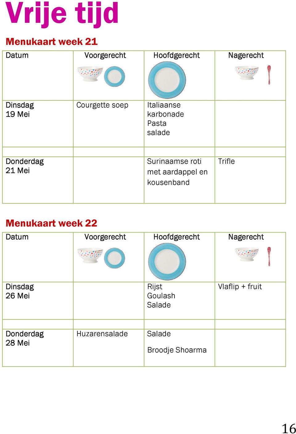 kousenband Trifle Menukaart week 22 Datum Voorgerecht Hoofdgerecht Nagerecht Dinsdag 26