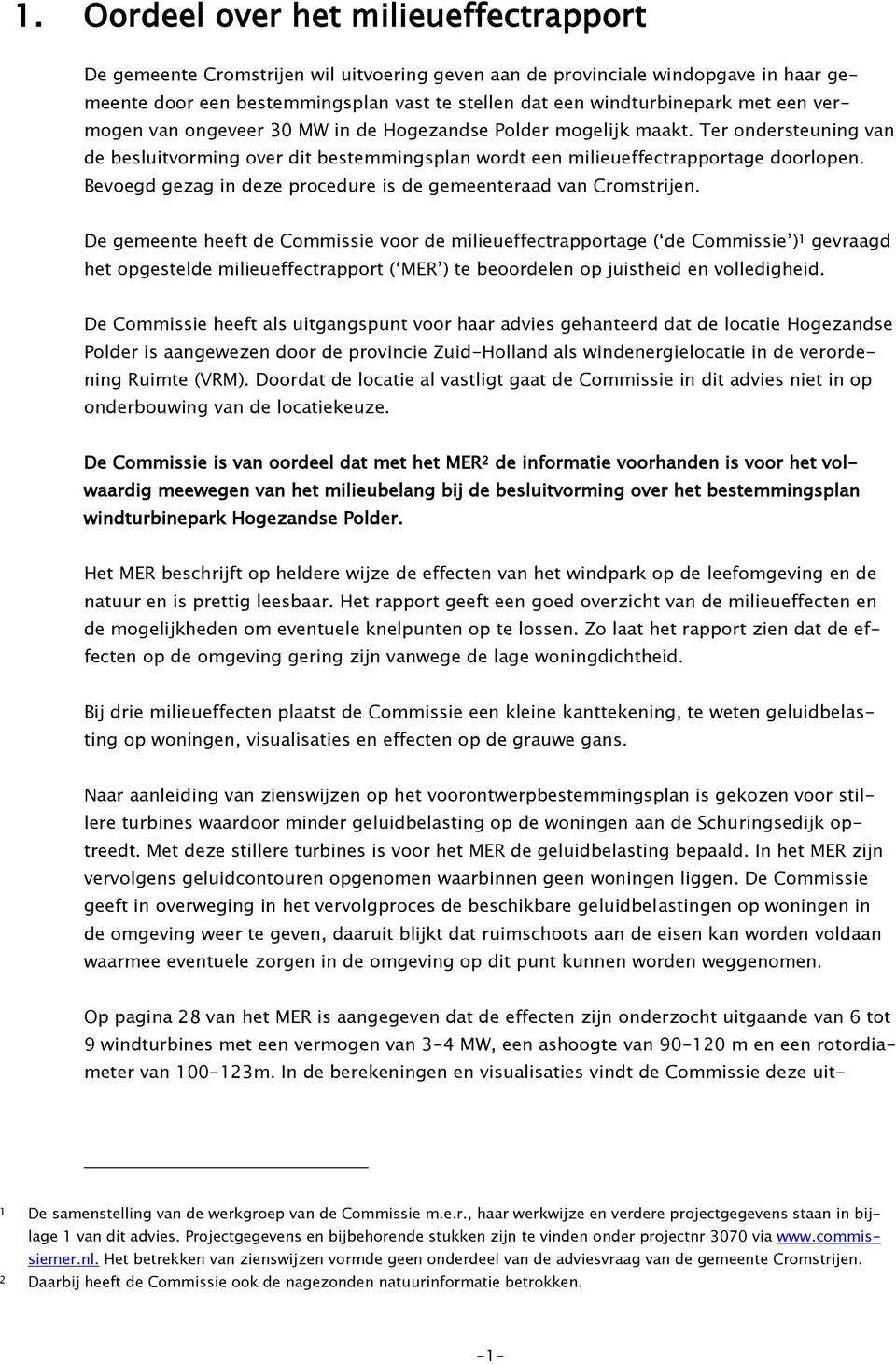 Bevoegd gezag in deze procedure is de gemeenteraad van Cromstrijen.