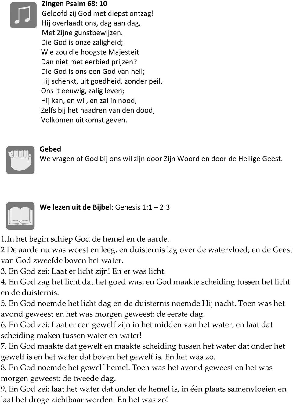 Gebed We vragen of God bij ons wil zijn door Zijn Woord en door de Heilige Geest. We lezen uit de Bijbel: Genesis 1:1 2:3 1.In het begin schiep God de hemel en de aarde.