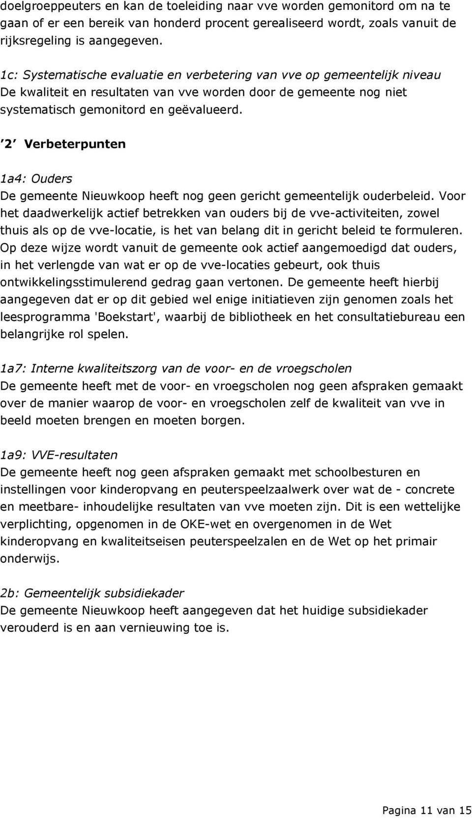 2 Verbeterpunten 1a4: Ouders De gemeente Nieuwkoop heeft nog geen gericht gemeentelijk ouderbeleid.
