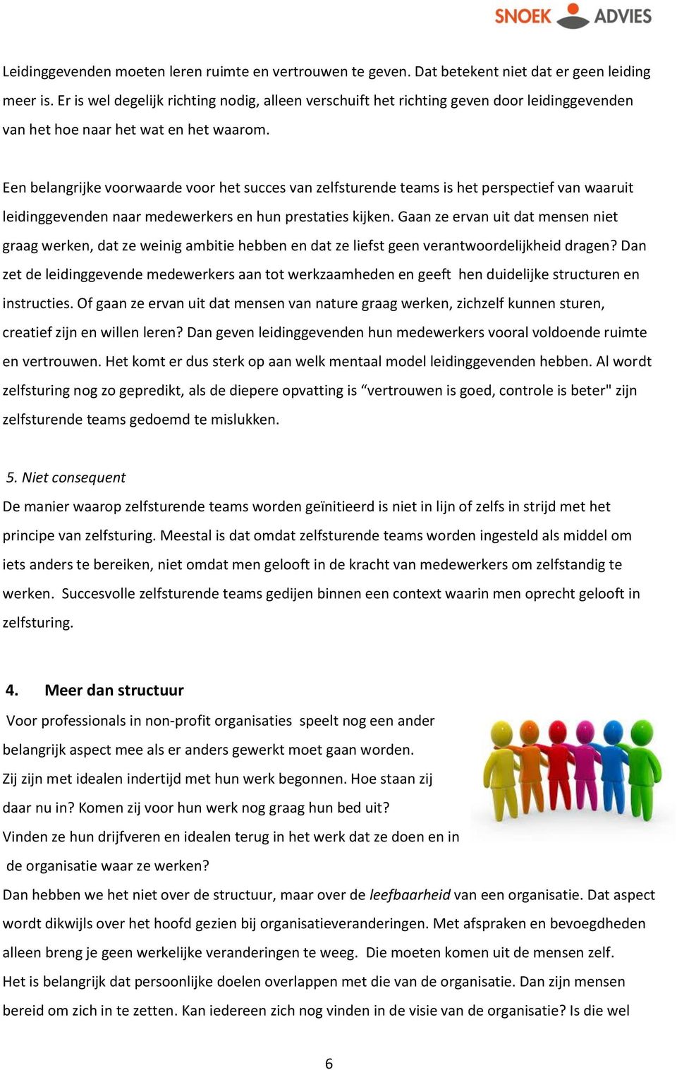 Een belangrijke voorwaarde voor het succes van zelfsturende teams is het perspectief van waaruit leidinggevenden naar medewerkers en hun prestaties kijken.