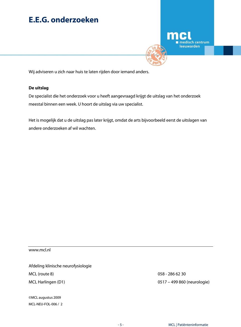 nl Afdeling klinische neurofysiologie MCL (route 8) 058-286 62