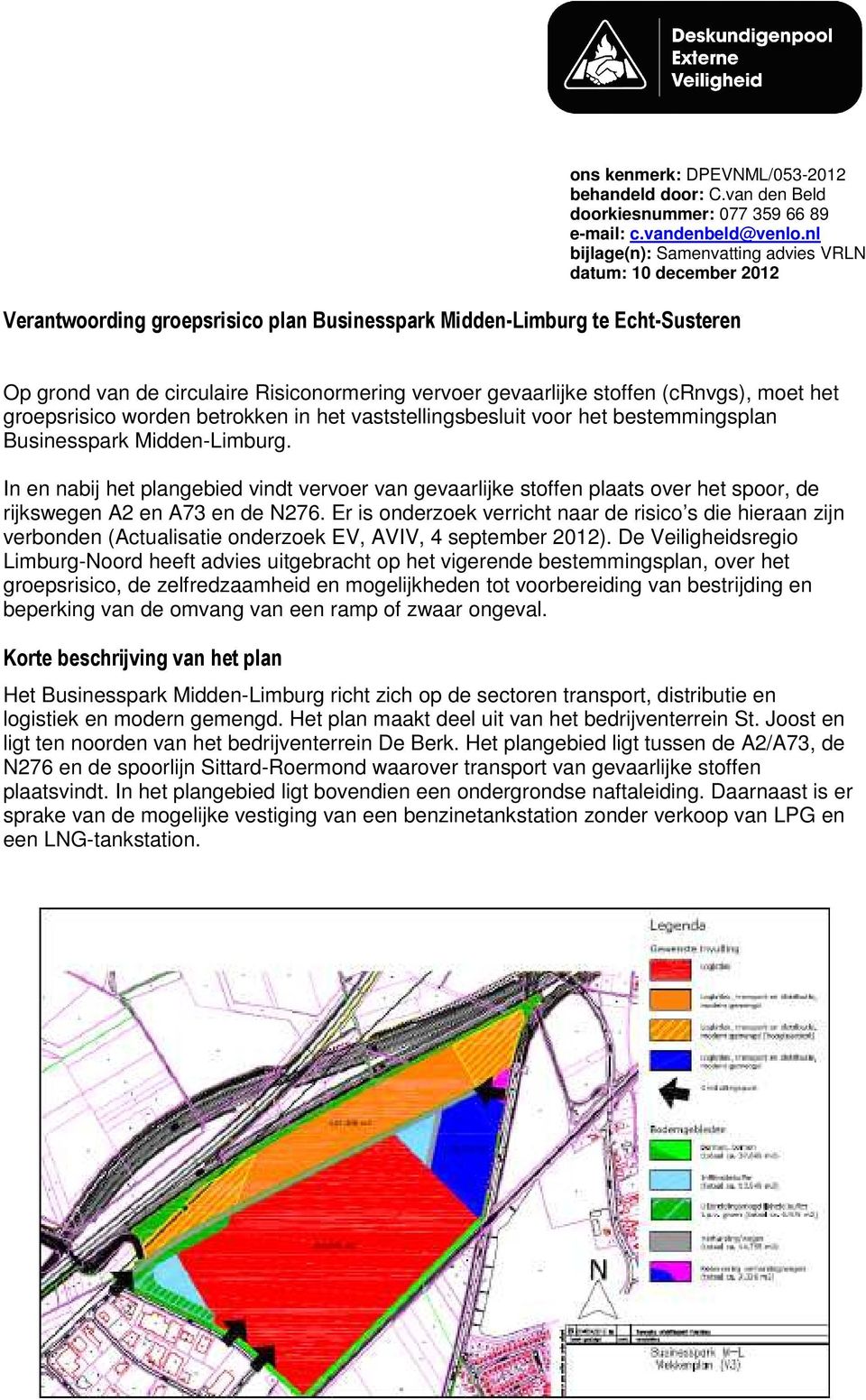 In en nabij het plangebied vindt vervoer van gevaarlijke stoffen plaats over het spoor, de rijkswegen A2 en A73 en de N276.