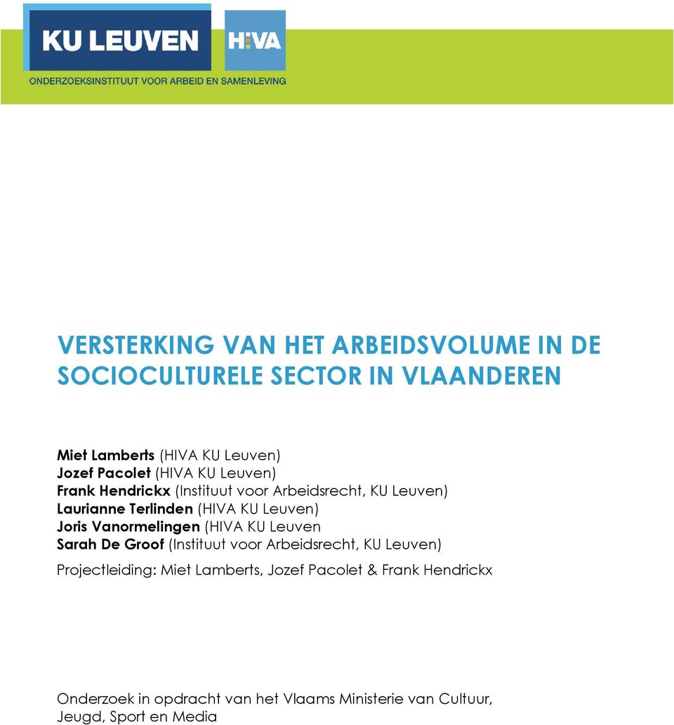Leuven) Joris Vanormelingen (HIVA KU Leuven Sarah De Groof (Instituut voor Arbeidsrecht, KU Leuven) Projectleiding: