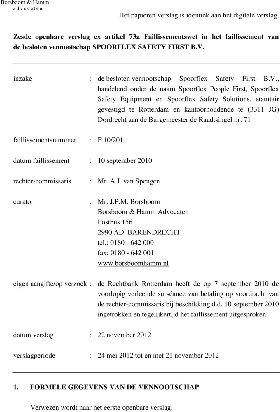 , handelend onder de naam Spoorflex People First, Spoorflex Safety Equipment en Spoorflex Safety Solutions, statutair gevestigd te Rotterdam en kantoorhoudende te (3311 JG) Dordrecht aan de