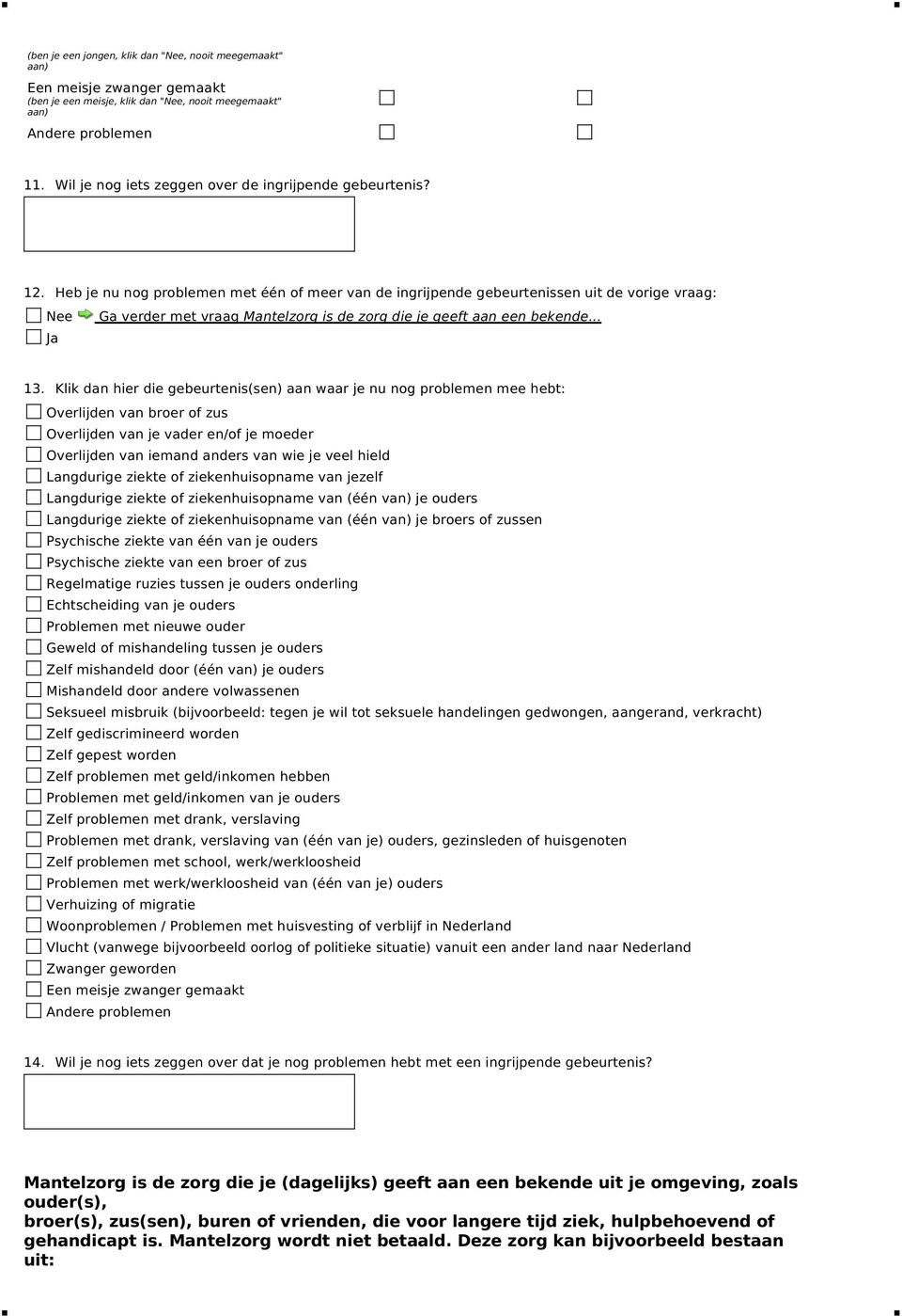 Heb je nu nog problemen met één of meer van de ingrijpende gebeurtenissen uit de vorige vraag: Ga verder met vraag Mantelzorg is de zorg die je geeft aan een bekende... 13.