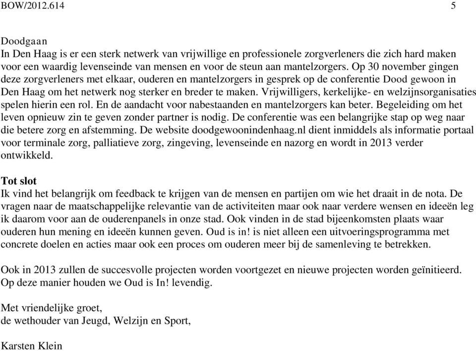 Op 30 november gingen deze zorgverleners met elkaar, ouderen en mantelzorgers in gesprek op de conferentie Dood gewoon in Den Haag om het netwerk nog sterker en breder te maken.