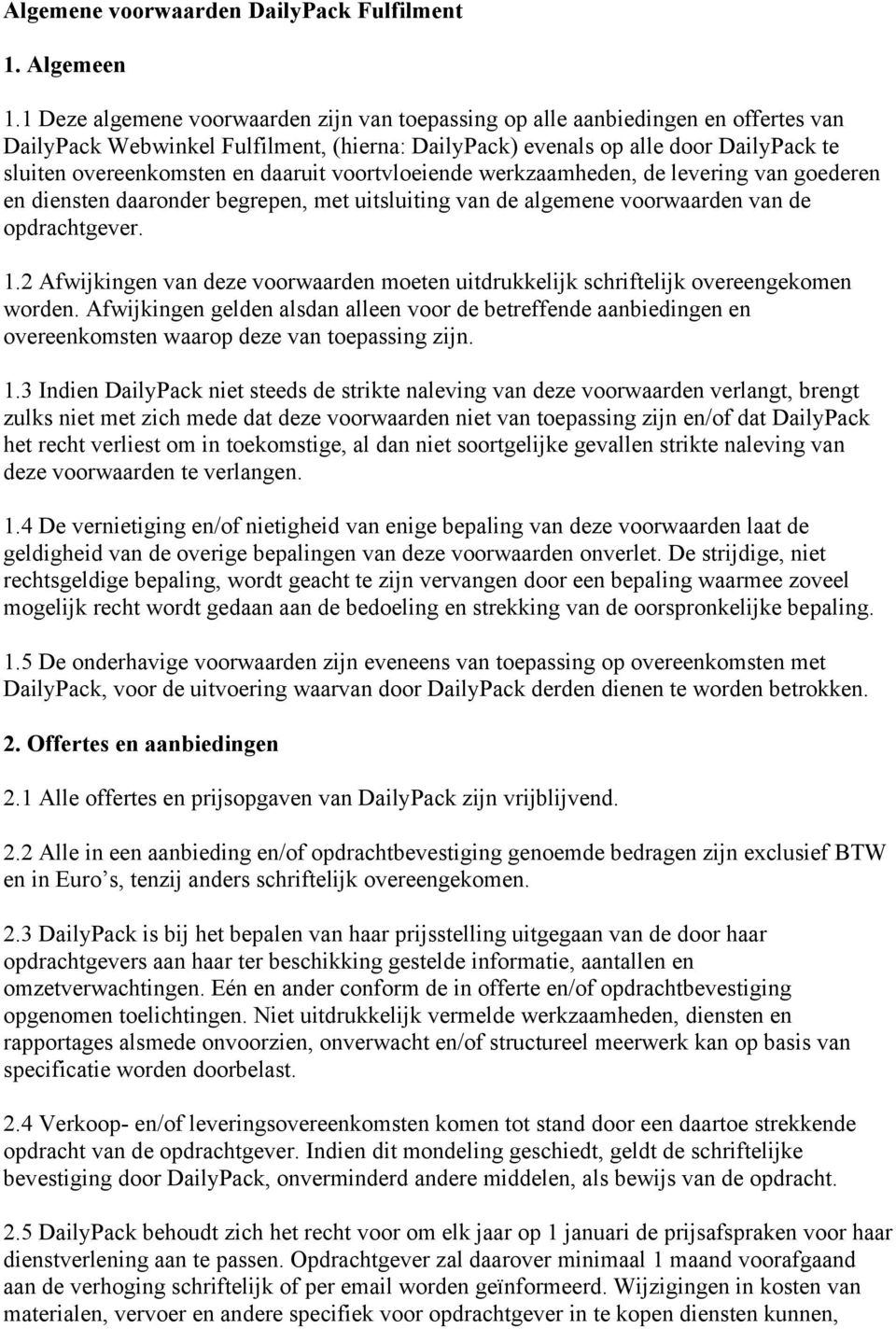 daaruit voortvloeiende werkzaamheden, de levering van goederen en diensten daaronder begrepen, met uitsluiting van de algemene voorwaarden van de opdrachtgever. 1.