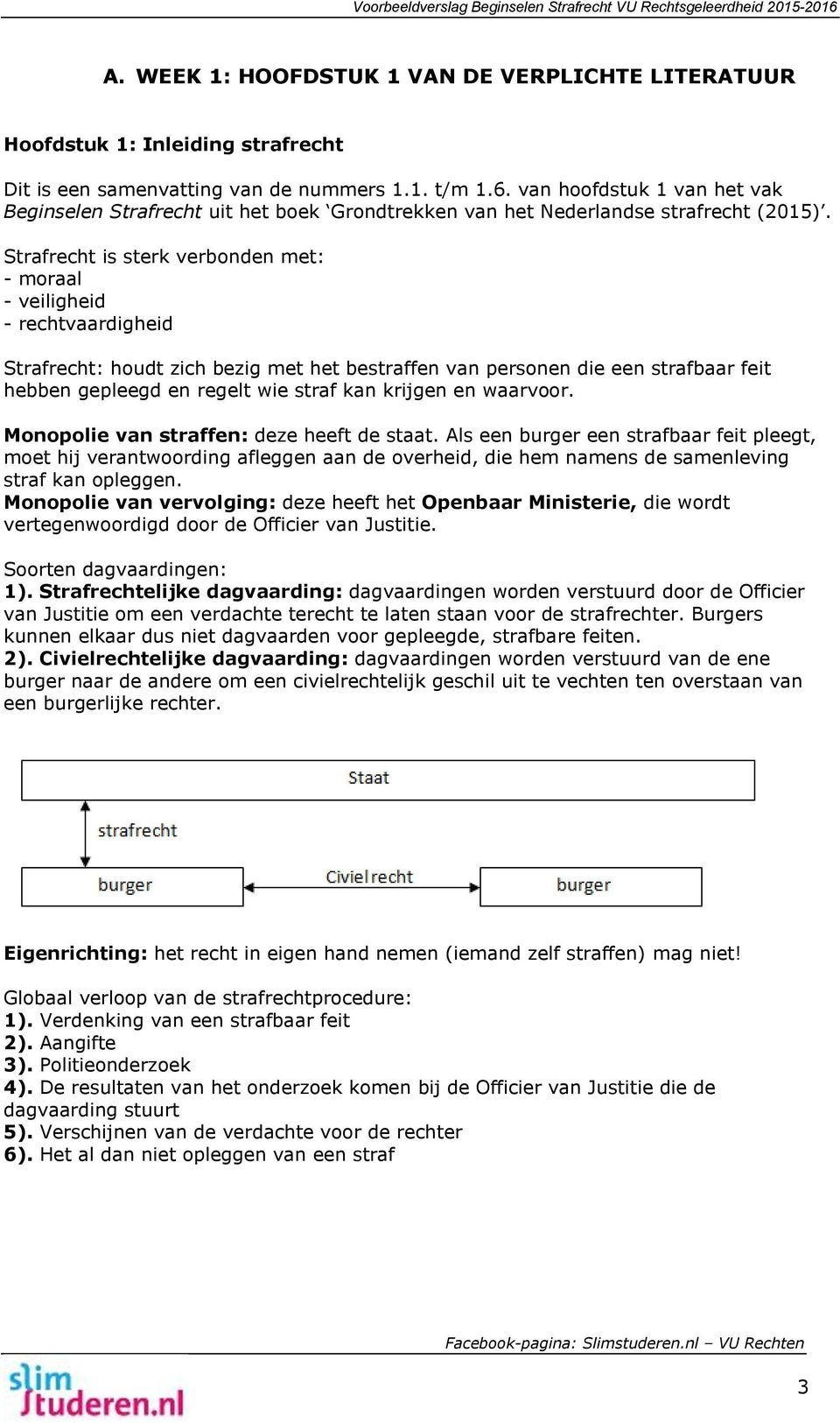 Strafrecht is sterk verbonden met: - moraal - veiligheid - rechtvaardigheid Strafrecht: houdt zich bezig met het bestraffen van personen die een strafbaar feit hebben gepleegd en regelt wie straf kan