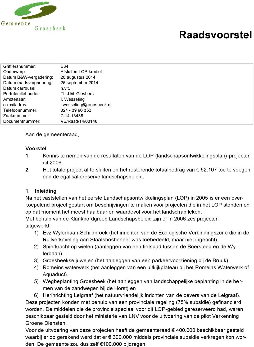 Kennis te nemen van de resultaten van de LOP (landschapsontwikkelingsplan)-projecten uit 2006. 2. Het totale project af te sluiten en het resterende totaalbedrag van 52.