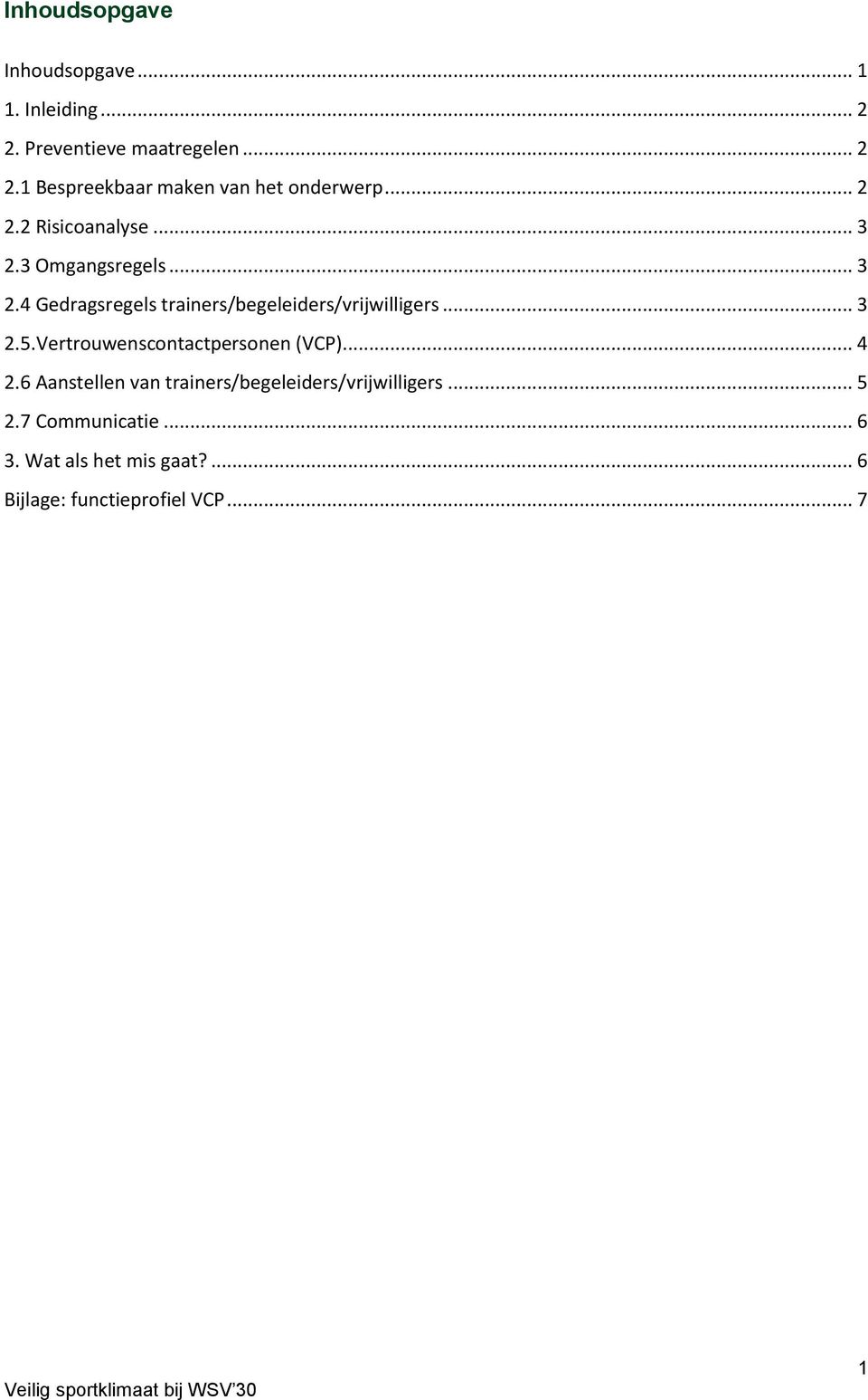 .. 3 2.5.Vertrouwenscontactpersonen (VCP)... 4 2.6 Aanstellen van trainers/begeleiders/vrijwilligers.