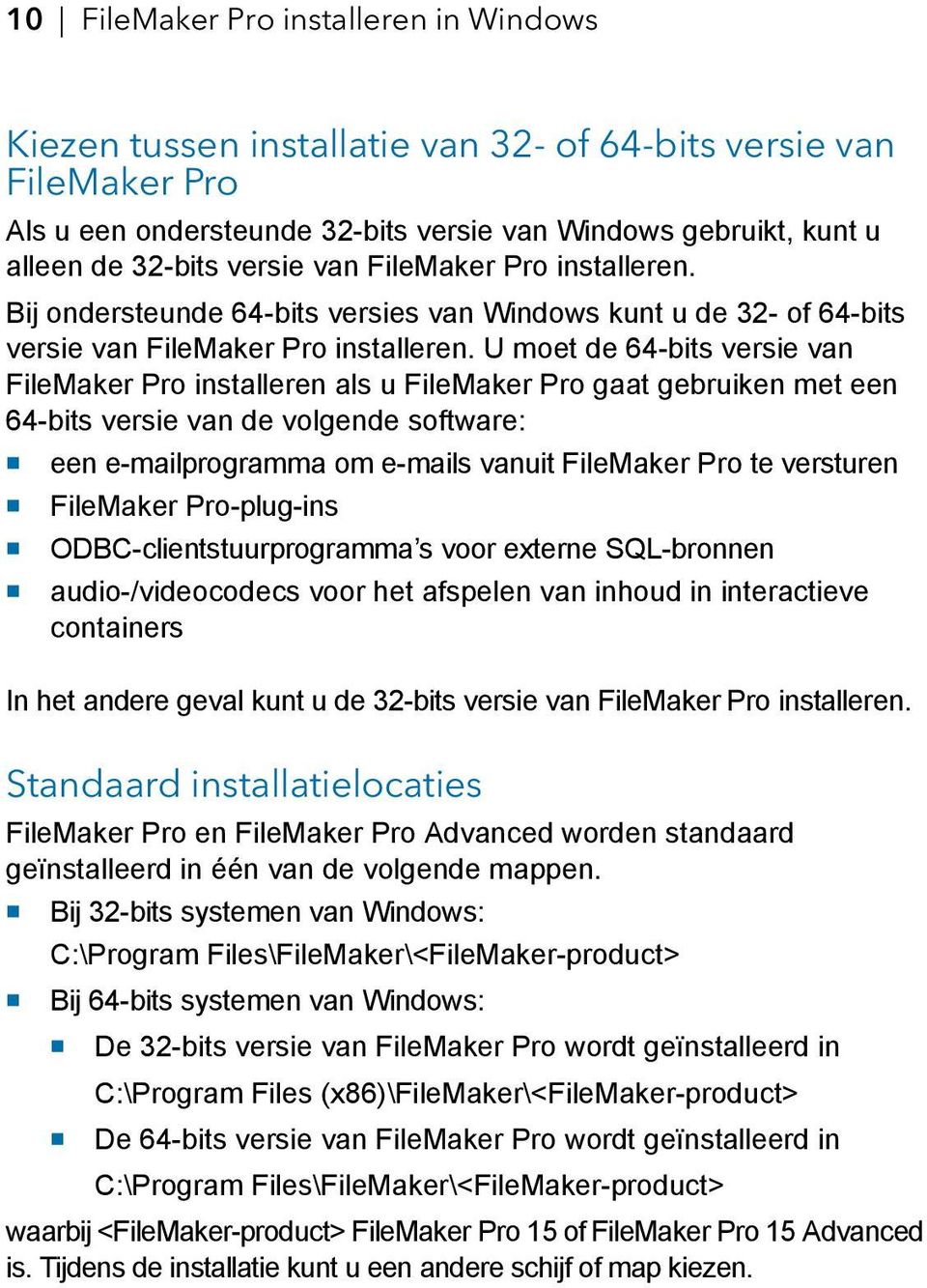 U moet de 64-bits versie van FileMaker Pro installeren als u FileMaker Pro gaat gebruiken met een 64-bits versie van de volgende software: 1 een e-mailprogramma om e-mails vanuit FileMaker Pro te