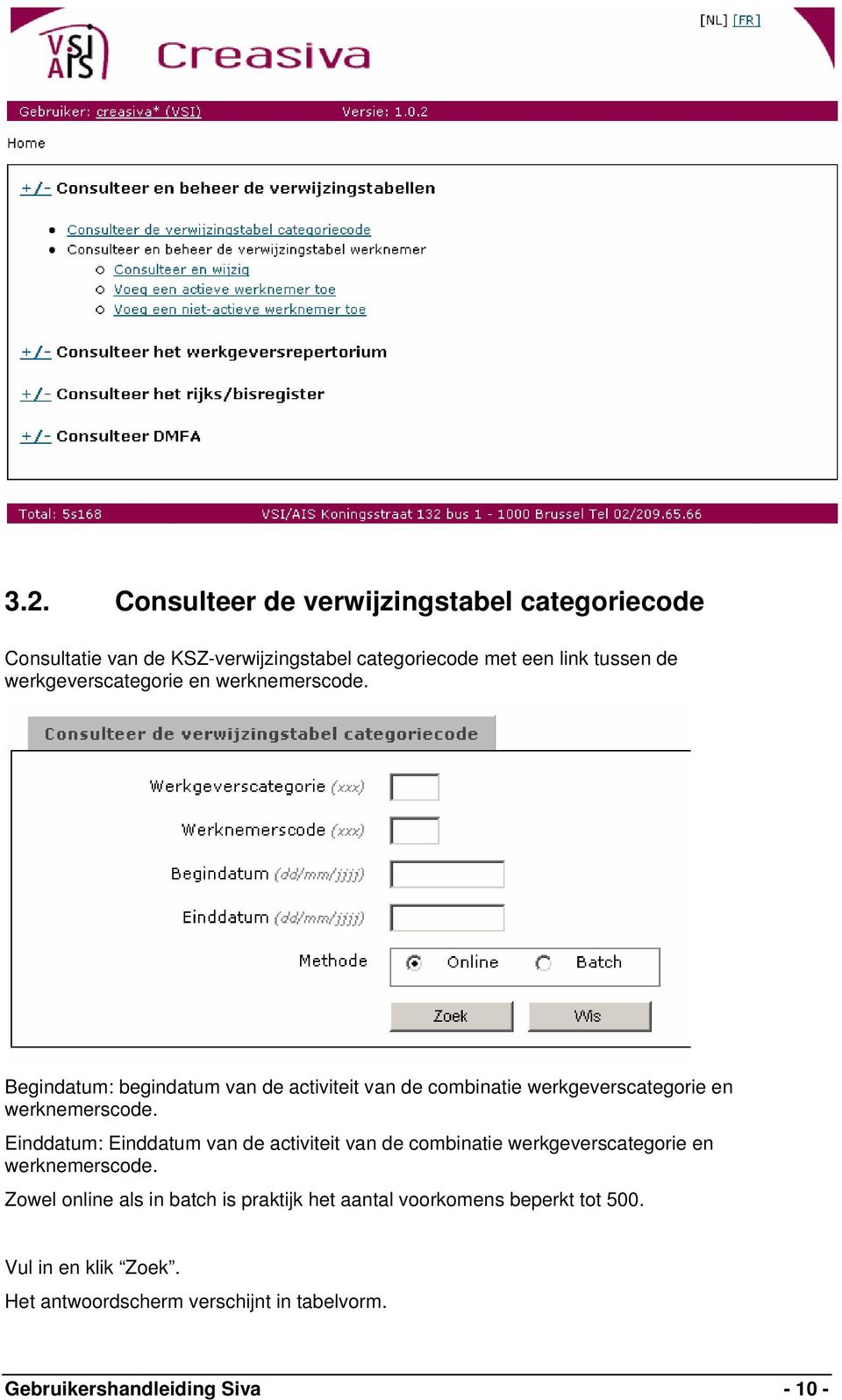 Begindatum: begindatum van de activiteit van de combinatie  Einddatum: Einddatum van de activiteit van de combinatie  Zowel online