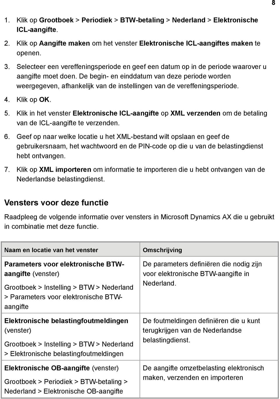 De begin- en einddatum van deze periode worden weergegeven, afhankelijk van de instellingen van de vereffeningsperiode. 4. Klik op OK. 5.