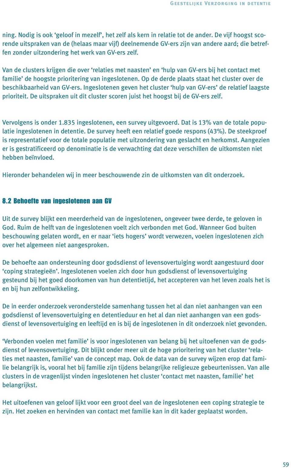 Van de clusters krijgen die over relaties met naasten en hulp van GV-ers bij het contact met familie de hoogste prioritering van ingeslotenen.