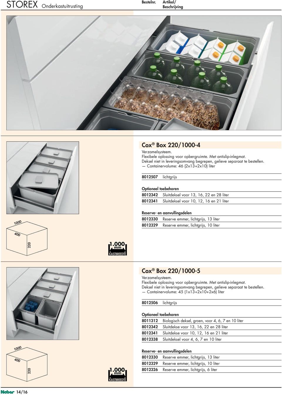 000 Cox Box /1000-5 Containervolume: 45 (1x13+2x10+2x6) liter 8012506 8011312 8012342 8012341 8012338 Biologisch deksel, groen, voor 4, 6, 7 en 10