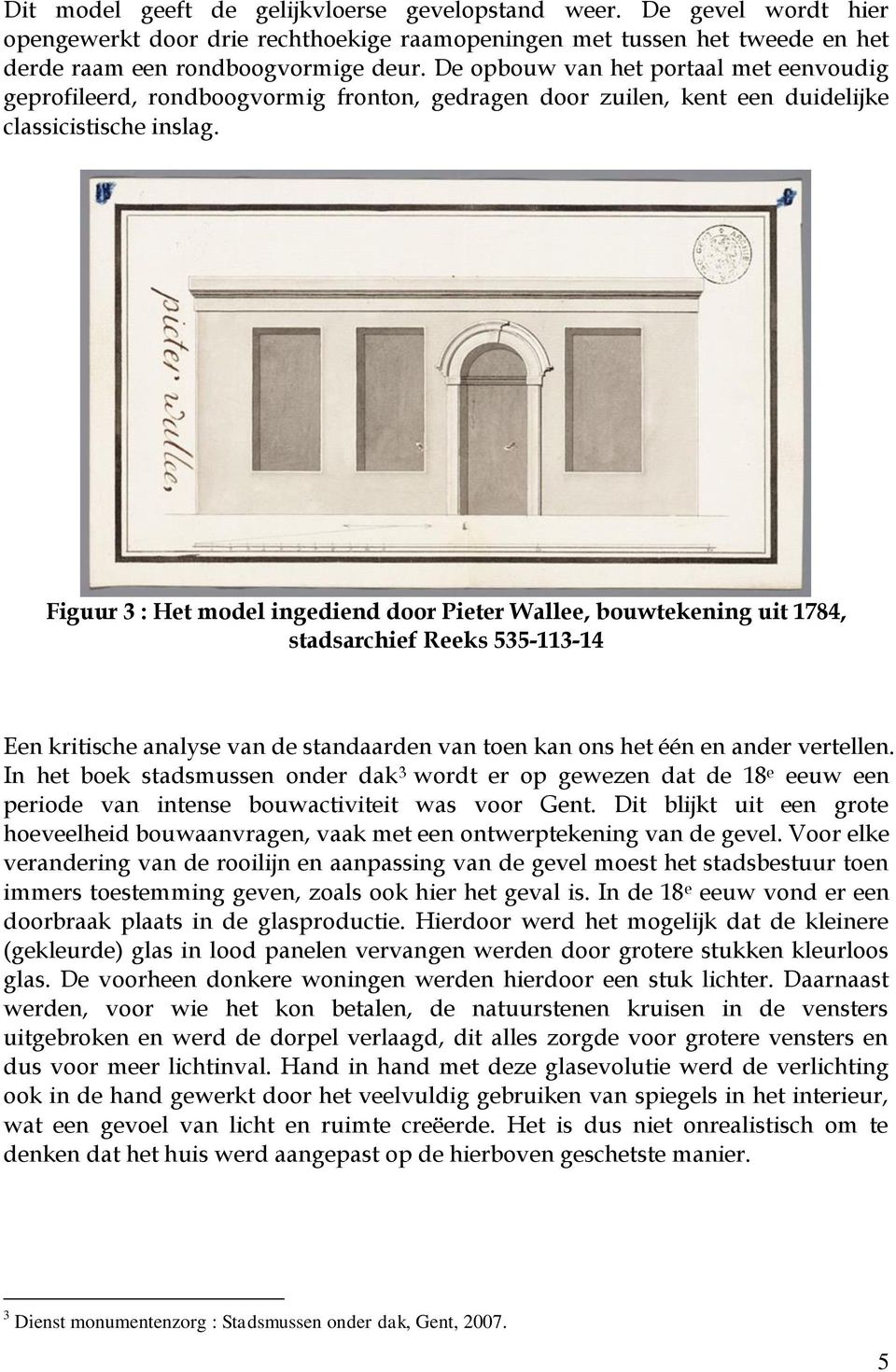 Figuur 3 : Het model ingediend door Pieter Wallee, bouwtekening uit 1784, stadsarchief Reeks 535-113-14 Een kritische analyse van de standaarden van toen kan ons het één en ander vertellen.