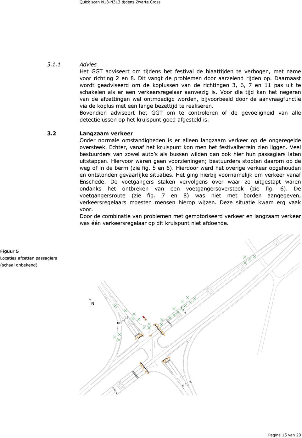 Voor die tijd kan het negeren van de afzettingen wel ontmoedigd worden, bijvoorbeeld door de aanvraagfunctie via de koplus met een lange bezettijd te realiseren.