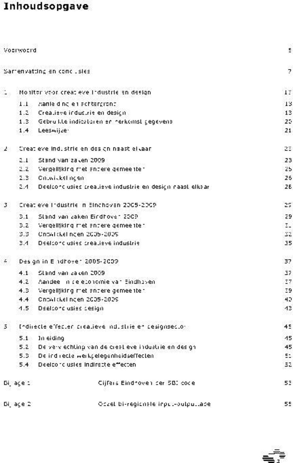 3 Ontwikkelingen 26 2.4 Deelconclusies creatieve industrie en design naast elkaar 28 3 Creatieve industrie in Eindhoven 2005-2009 29 3.1 Stand van zaken Eindhoven 2009 29 3.