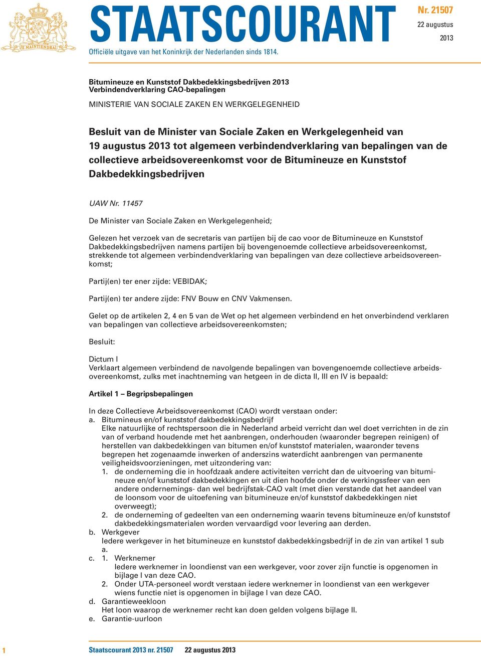 Zaken en Werkgelegenheid van 19 augustus 2013 tot algemeen verbindendverklaring van bepalingen van de collectieve arbeidsovereenkomst voor de Bitumineuze en Kunststof Dakbedekkingsbedrijven UAW Nr.