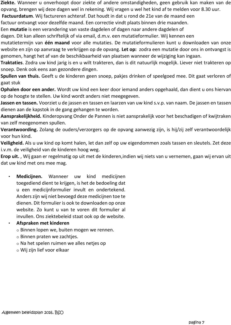 Een mutatie is een verandering van vaste dagdelen of dagen naar andere dagdelen of dagen. Dit kan alleen schriftelijk of via email, d.m.v. een mutatieformulier.