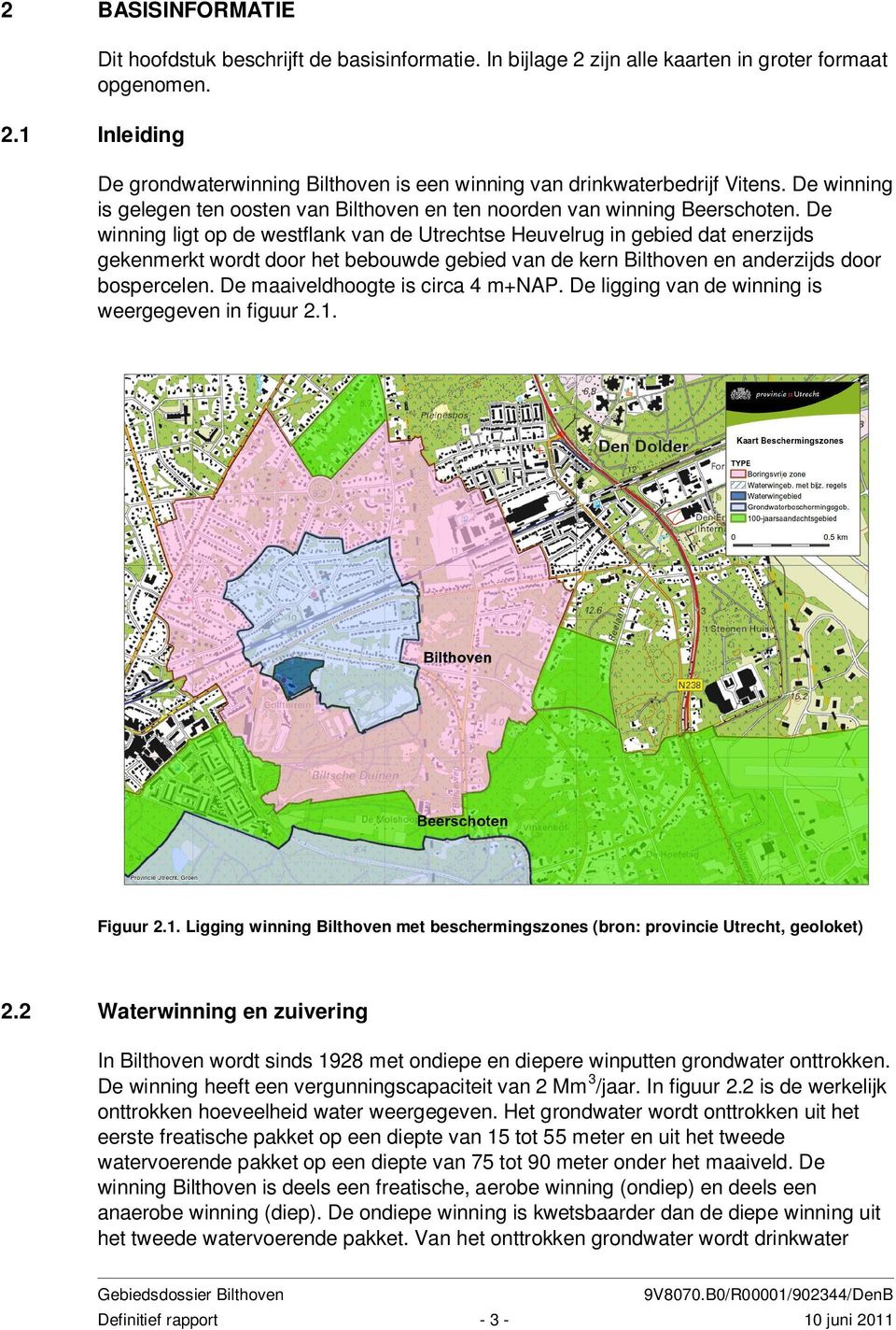 De winning ligt op de westflank van de Utrechtse Heuvelrug in gebied dat enerzijds gekenmerkt wordt door het bebouwde gebied van de kern Bilthoven en anderzijds door bospercelen.