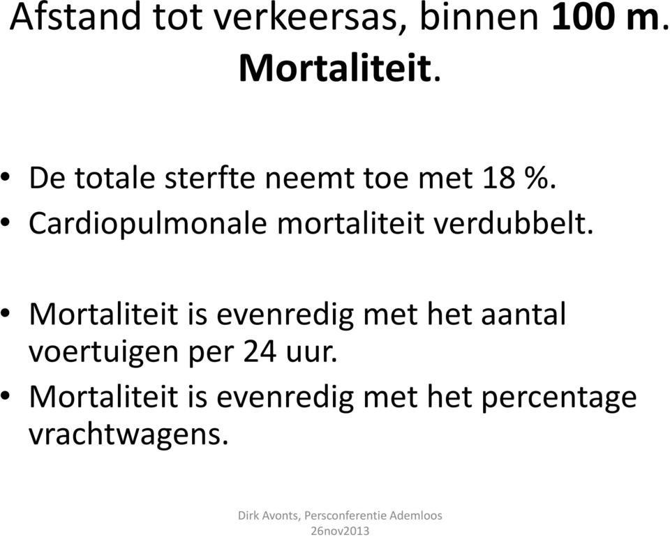 Cardiopulmonale mortaliteit verdubbelt.