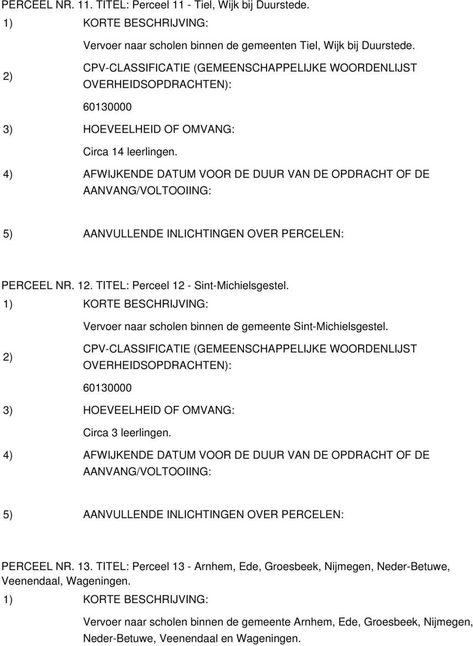 Vervoer naar scholen binnen de gemeente Sint-Michielsgestel. Circa 3 leerlingen. PERCEEL NR. 13.