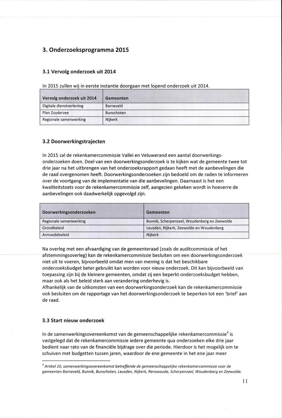 2 Doorwerkingstrajecten In 2015 zal de rekenkamercommissie Vallei en Veluwerand een aantal doorwerkingsonderzoeken doen.