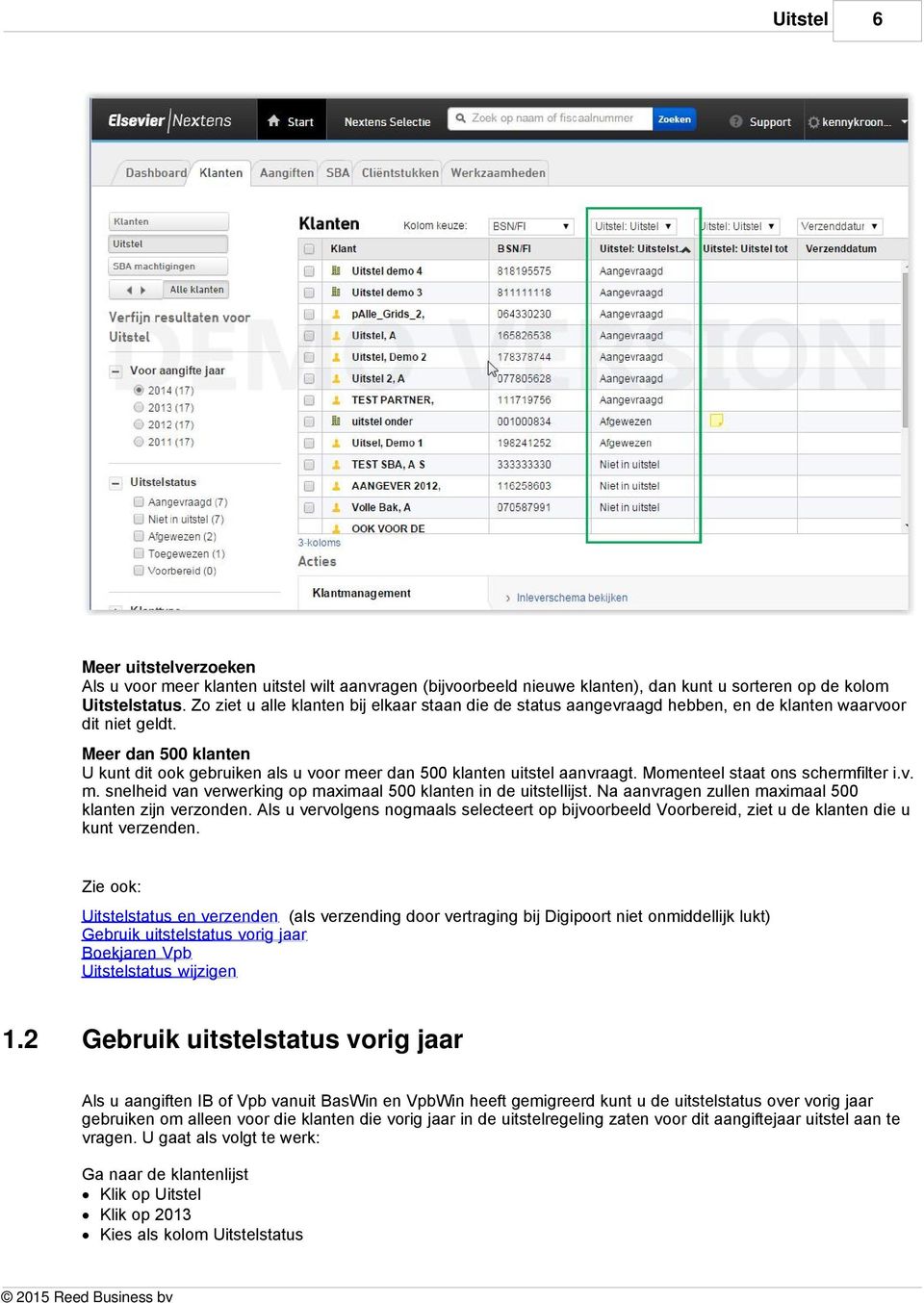 Meer dan 500 klanten U kunt dit ook gebruiken als u voor meer dan 500 klanten uitstel aanvraagt. Momenteel staat ons schermfilter i.v. m. snelheid van verwerking op maximaal 500 klanten in de uitstellijst.