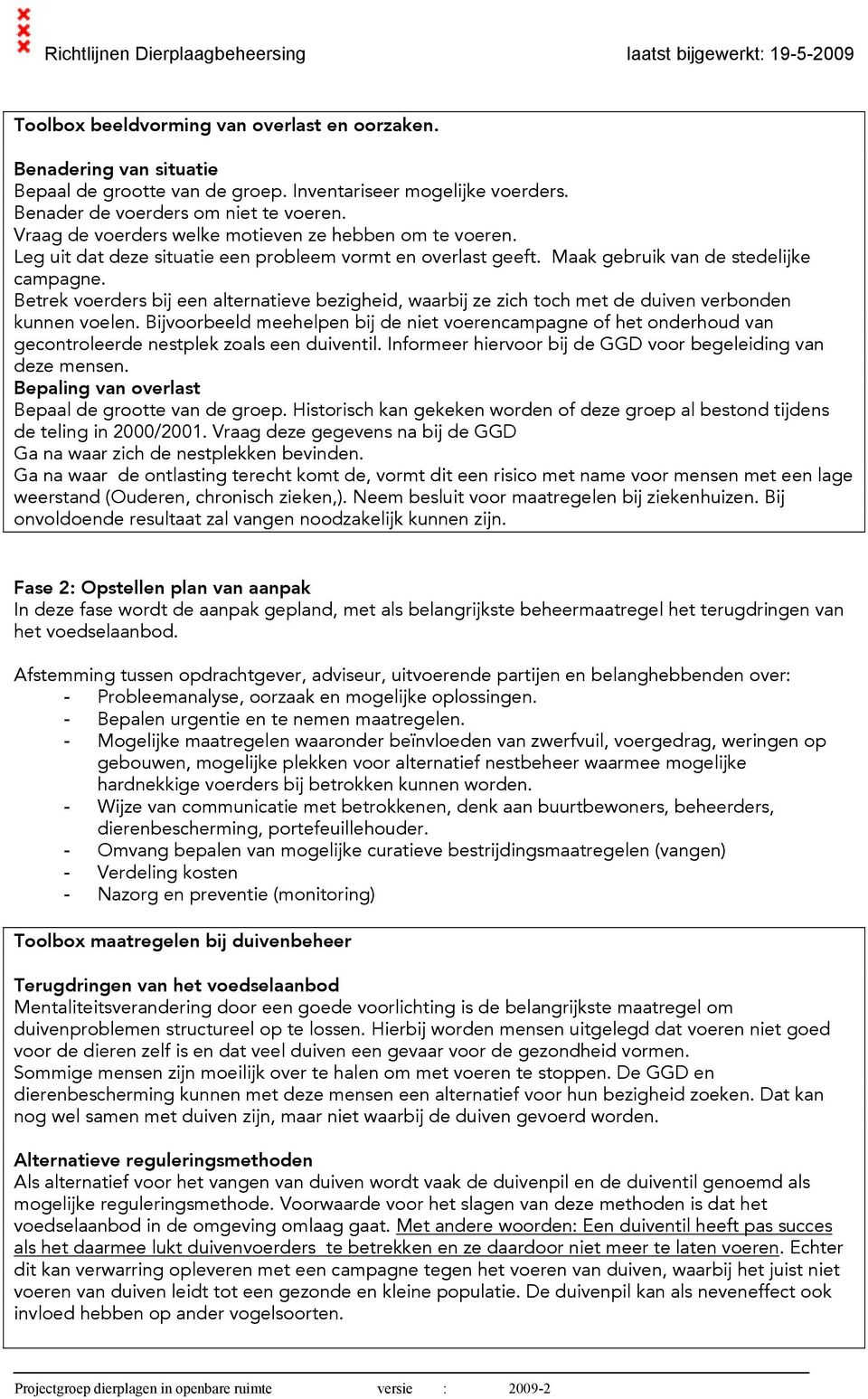 Betrek voerders bij een alternatieve bezigheid, waarbij ze zich toch met de duiven verbonden kunnen voelen.