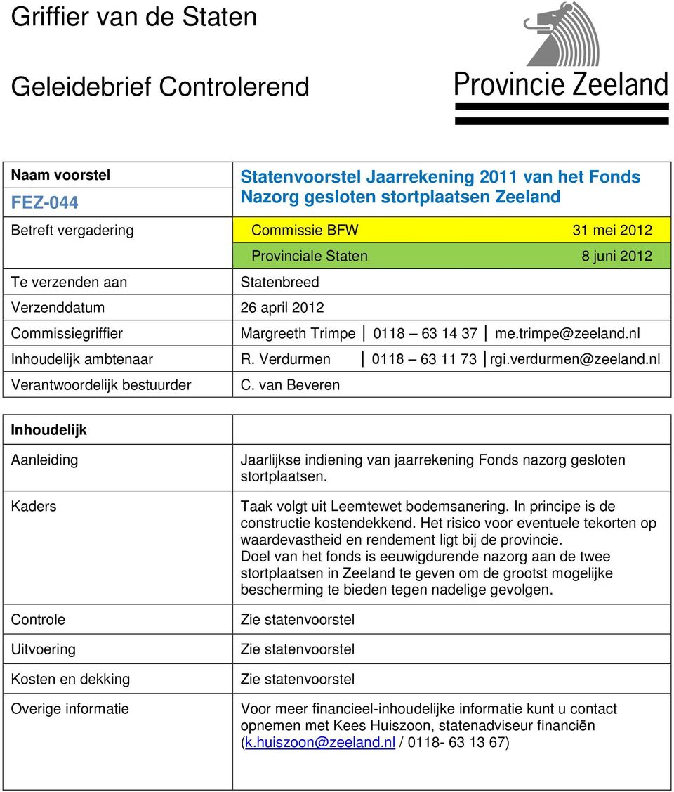 Verdurmen 0118 63 11 73 rgi.verdurmen@zeeland.nl Verantwoordelijk bestuurder C.