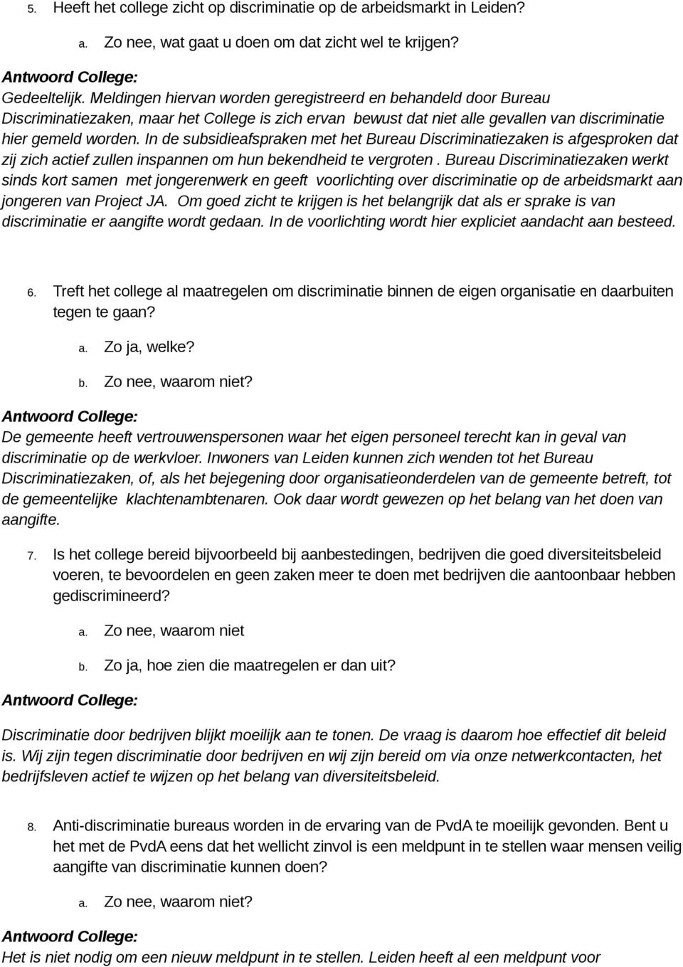 In de subsidieafspraken met het Bureau Discriminatiezaken is afgesproken dat zij zich actief zullen inspannen om hun bekendheid te vergroten.