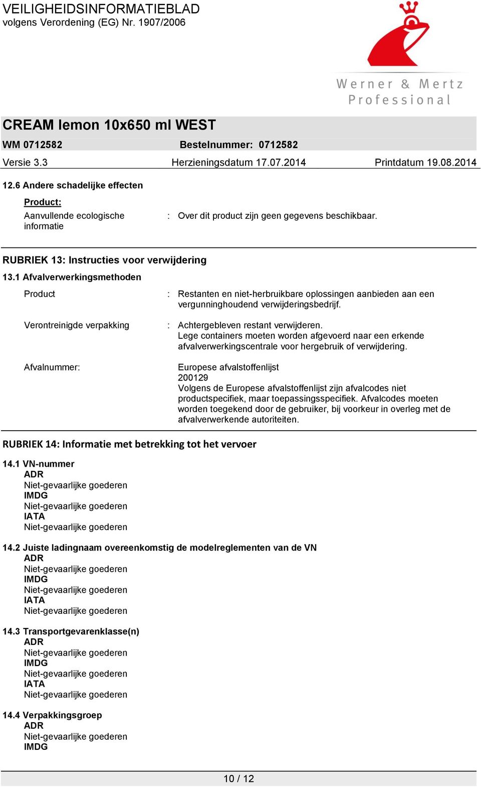 : Achtergebleven restant verwijderen. Lege containers moeten worden afgevoerd naar een erkende afvalverwerkingscentrale voor hergebruik of verwijdering.