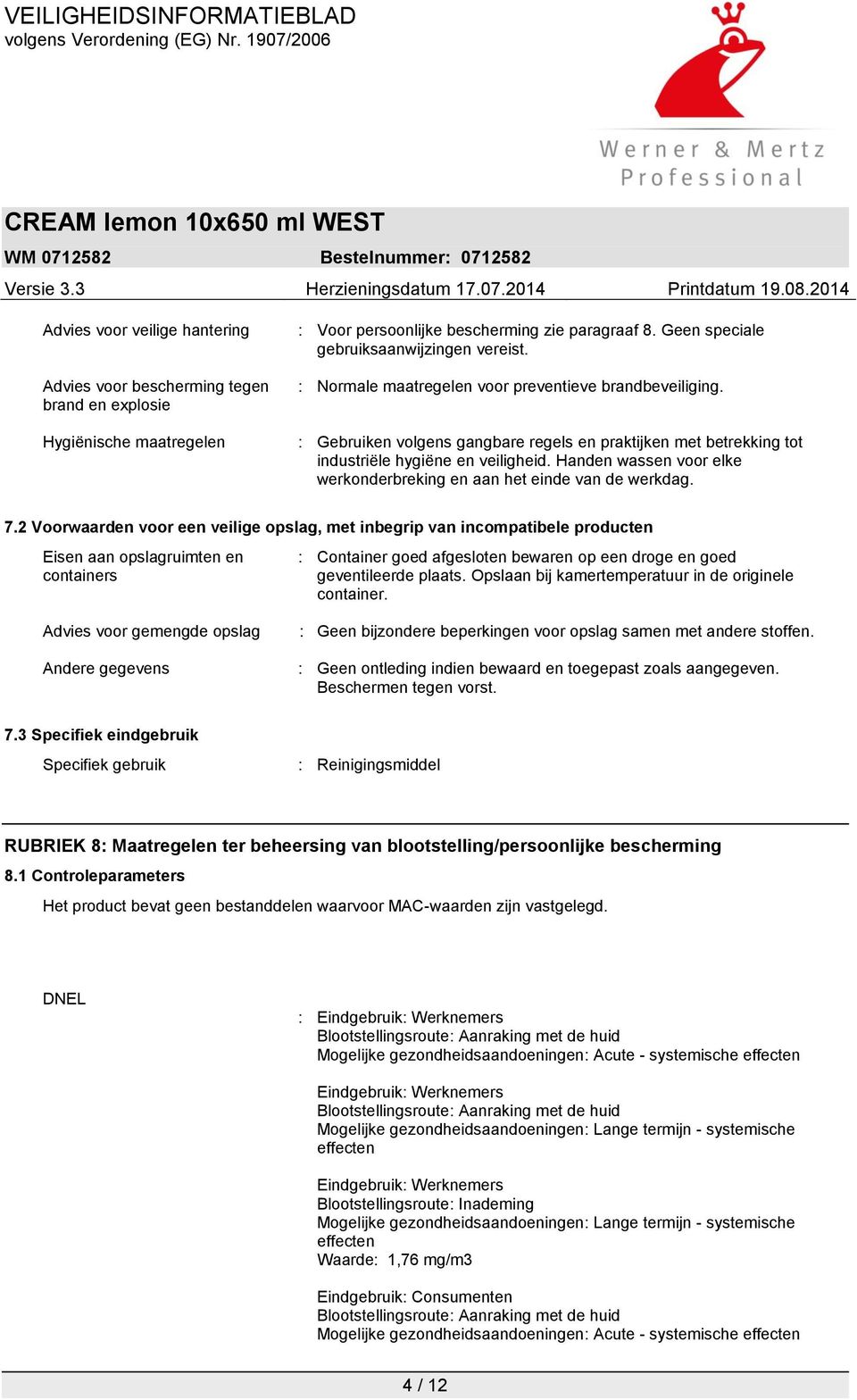 Handen wassen voor elke werkonderbreking en aan het einde van de werkdag. 7.