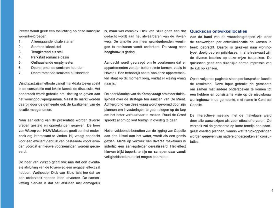 Doorstromende senioren huisbezitter Windt past zijn methode vanuit marktdata toe en zoekt in de consultatie met lokale kennis de discussie.