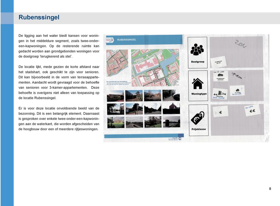 De locatie lijkt, mede gezien de korte afstand naar het stadshart, ook geschikt te zijn voor senioren. Dit kan bijvoorbeeld in de vorm van terrasappartementen.