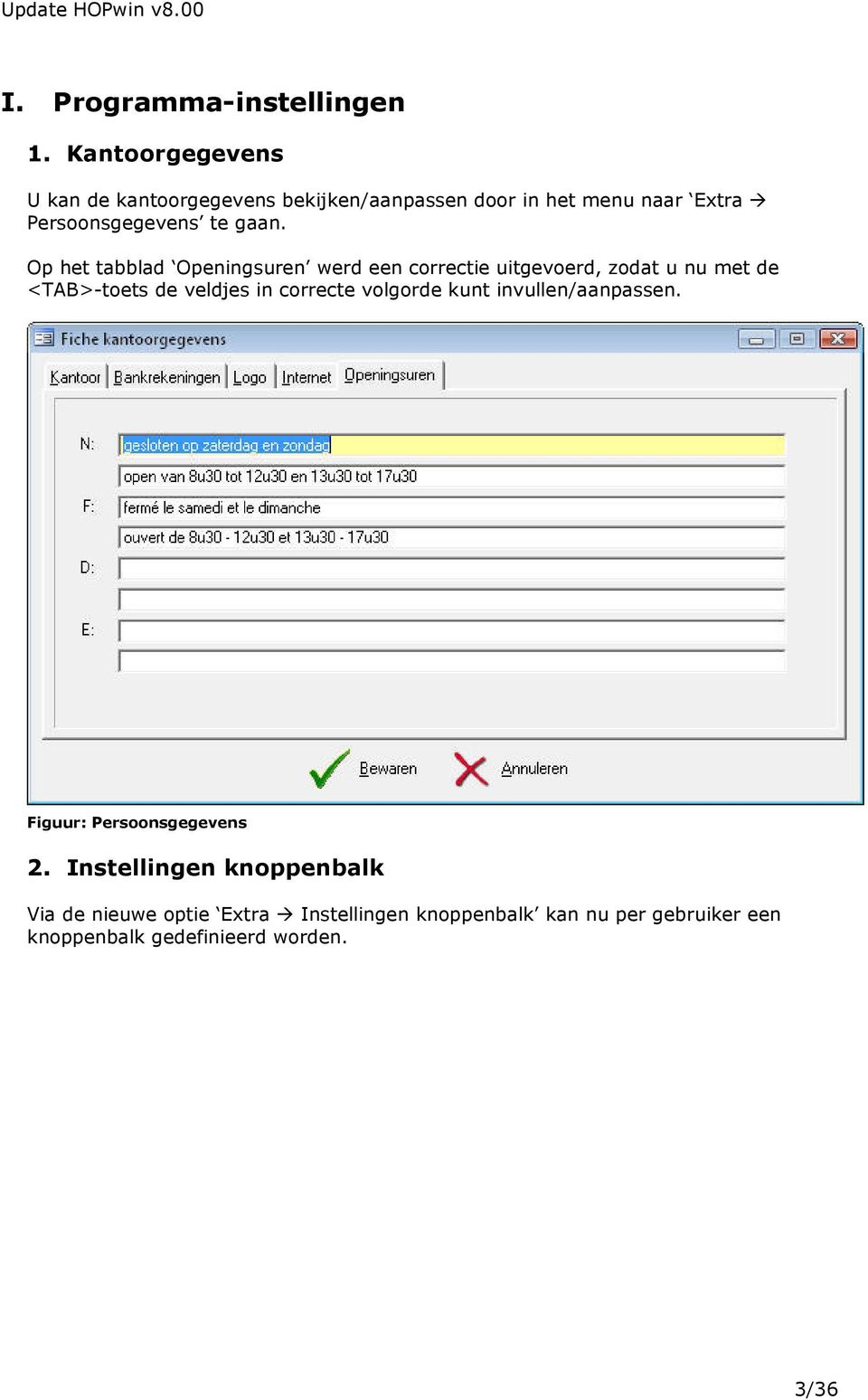 Op het tabblad Openingsuren werd een correctie uitgevoerd, zodat u nu met de <TAB>-toets de veldjes in correcte