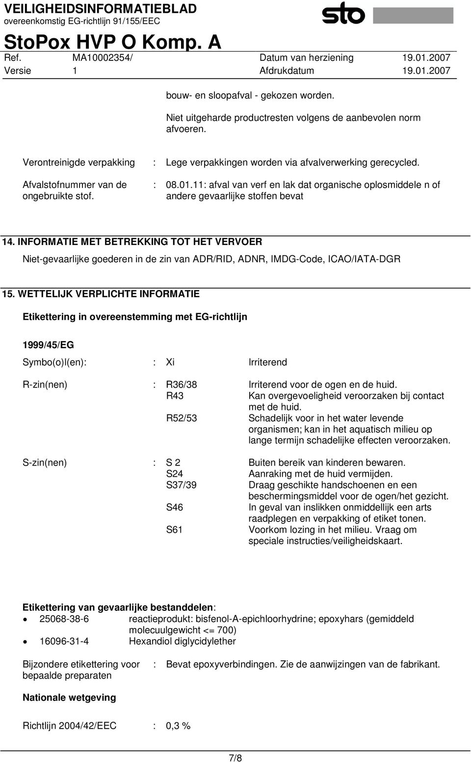 INFORMATIE MET BETREKKING TOT HET VERVOER Niet-gevaarlijke goederen in de zin van ADR/RID, ADNR, IMDG-Code, ICAO/IATA-DGR 15.