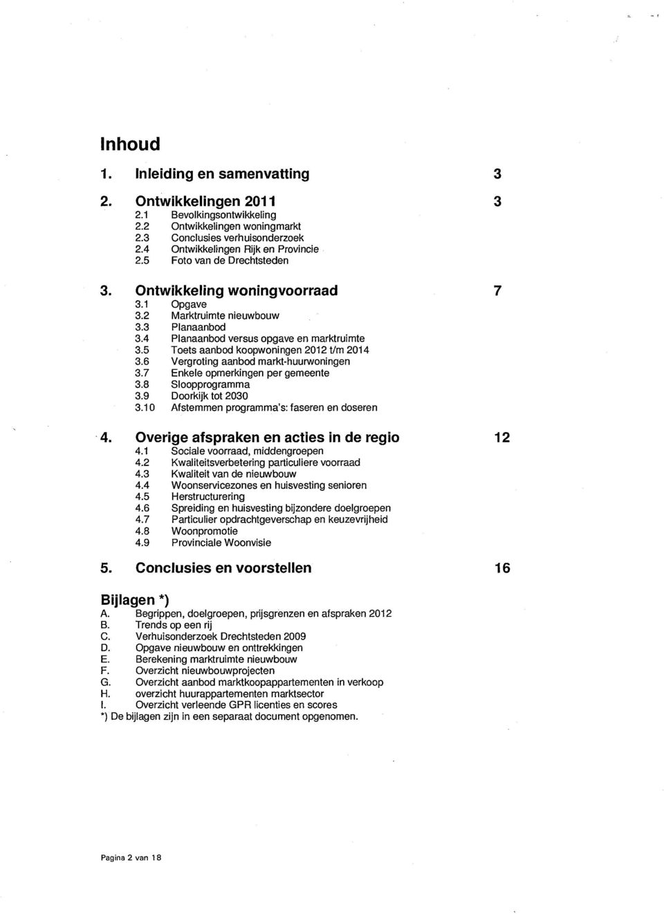 6 Vergroting aanbod markt-huurwoningen 3.7 Enkele opmerkingen per gemeente 3.8 Sloopprogramma 3.9 Doorkijk tot 20 3.0 Afstemmen programma's: faseren en doseren 4.