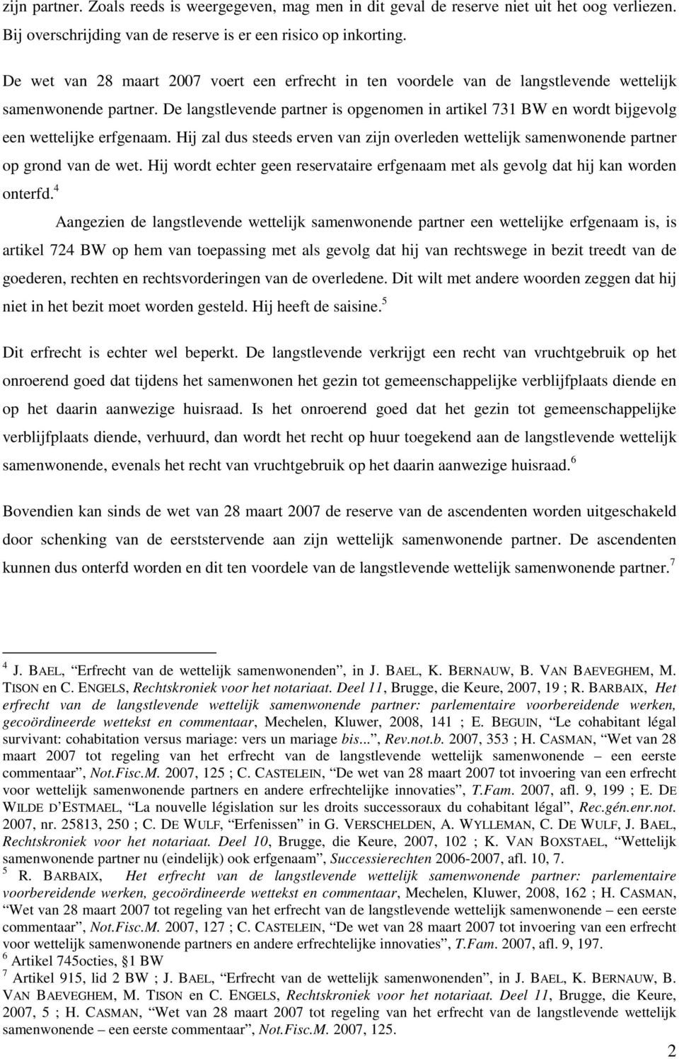 De wet van 28 maart 2007 voert een erfrecht in ten voordele van de langstlevende wettelijk samenwonende partner.