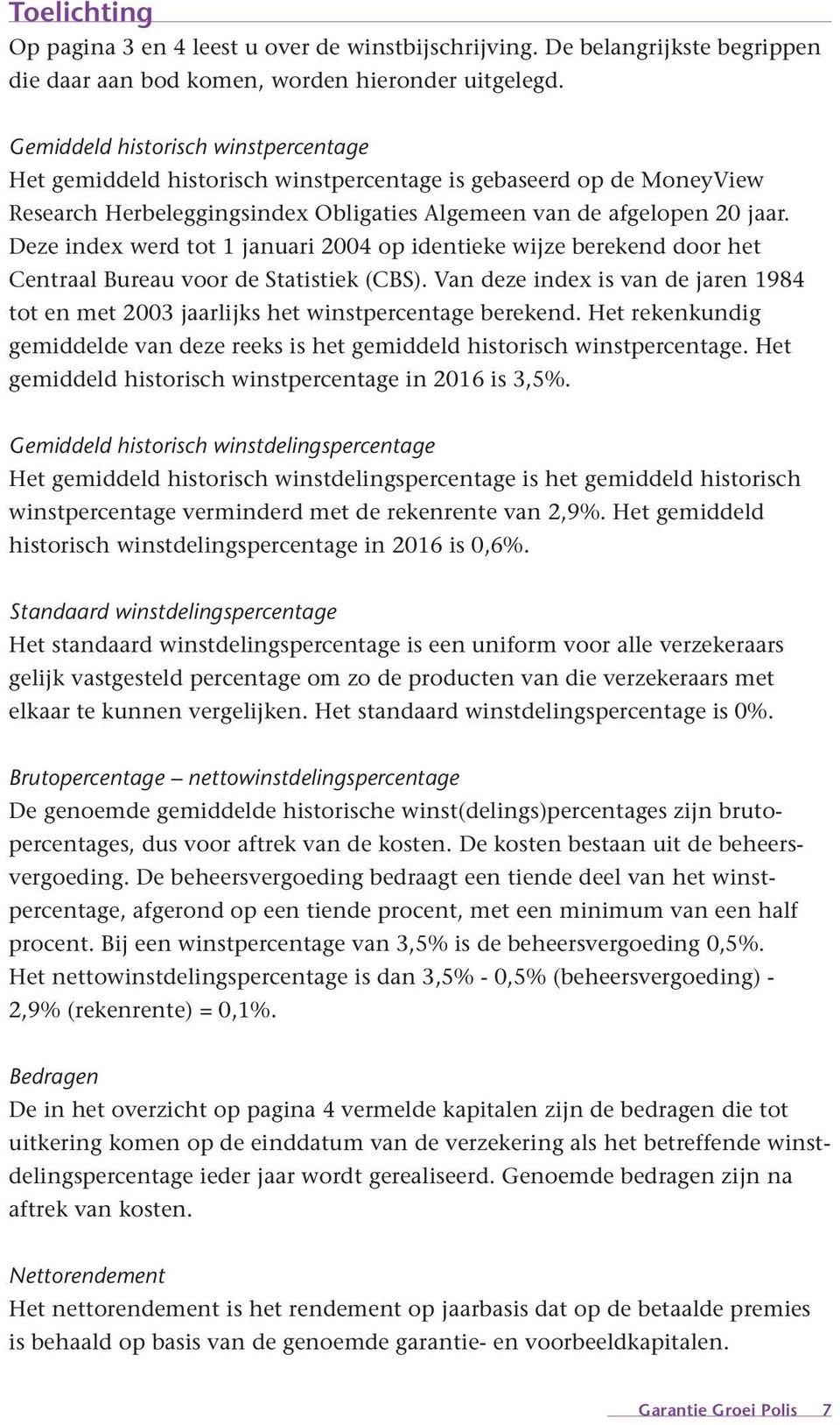 Deze index werd tot 1 januari 2004 op identieke wijze berekend door het Centraal Bureau voor de Statistiek (CBS).