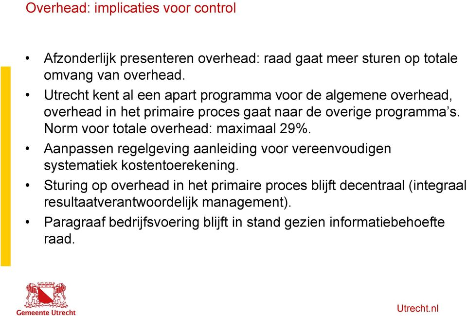 Norm voor totale overhead: maximaal 29%. Aanpassen regelgeving aanleiding voor vereenvoudigen systematiek kostentoerekening.